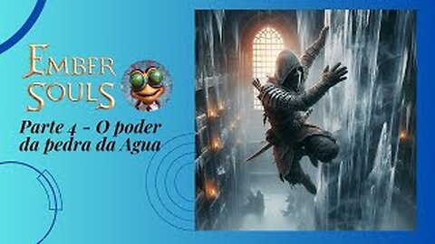 Ember Souls Gameplay - Sem comentários Parte 4 - O poder da pedra da água