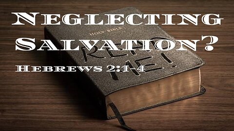 Do Not Neglect Salvation- Hebrews Chapter 2:1-4