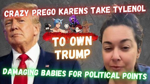 Crazy Prego Karens Take Tylenol To OWN Trump, Damaging Babies For Political Points