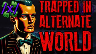 Trapped in an Alternate World | 4chan /x/ Quantum Immortality Conspiracy Greentext Stories Thread