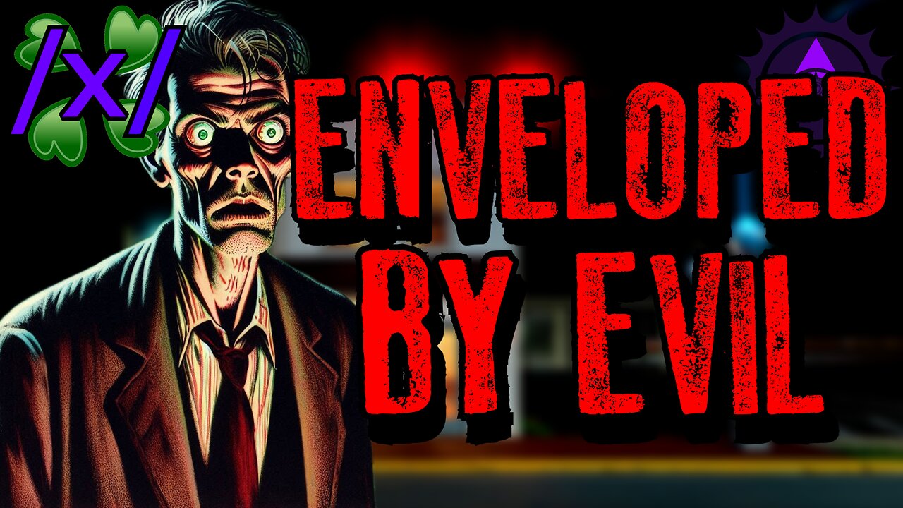 Enveloped by Evil | 4chan /x/ Paranormal Greentext Stories Thread