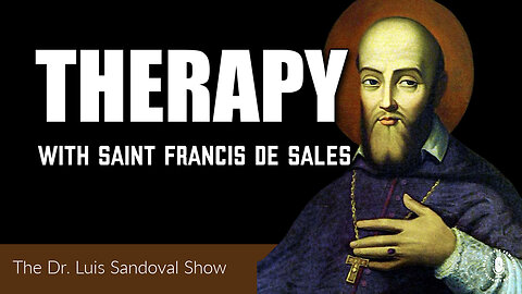 25 Sep 25, The Dr. Luis Sandoval Show: Therapy with Saint Francis de Sales