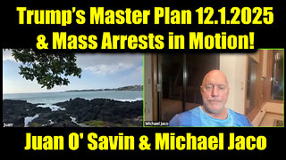 Juan O' Savin & Michael Jaco: Trump’s Master Plan 12.1.25 - Mass Arrests in Motion