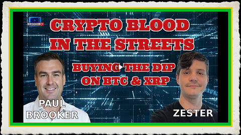 CRYPTO BLOOD IN THE STREETS BUYING THE DIP - WITH ZESTER AND PAUL BROOKER