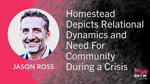 Ep. 741 - Homestead Depicts Relational Dynamics and Need For Community During a Crisis - Jason Ross