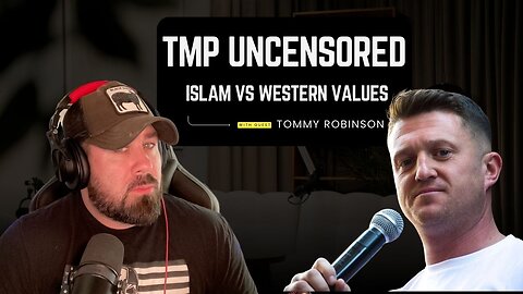 TMP Uncensored: The threat Islam imposes on western civilization, with Guest Tommy Robinson