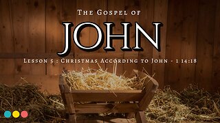The Gospel of John Lesson 5: Christmas According to John