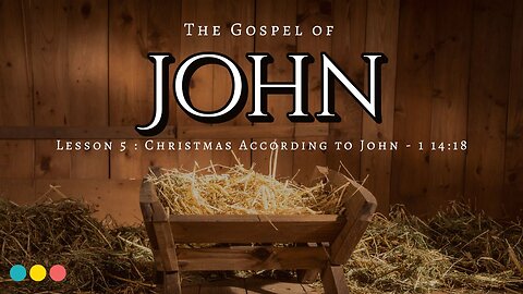 The Gospel of John Lesson 5: Christmas According to John