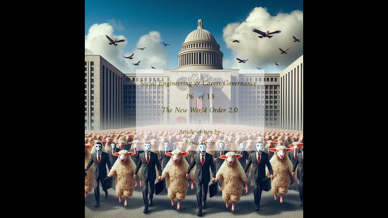 Social Engineering & Covert Governance P6 The New World Order 2.0