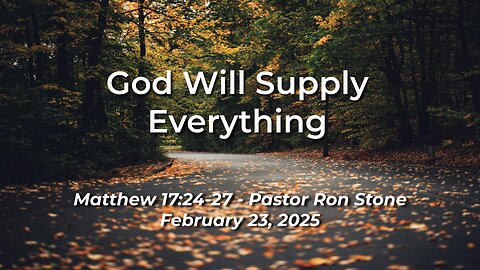 2025-02-23 – God Will Supply Everything (Matthew 17:24-27) – Pastor Ron Stone