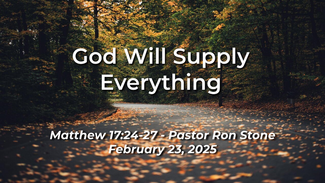 2025-02-23 – God Will Supply Everything (Matthew 17:24-27) – Pastor Ron Stone