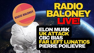 Radio Baloney Live! Poilievre CBC Interview, Elon Musk, UK Attack, Trump 60 Minutes, AI