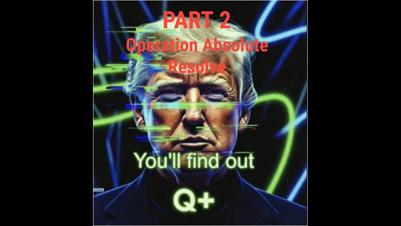 You'll Find Out Q+ (PART2) Operation Absolute Resolve