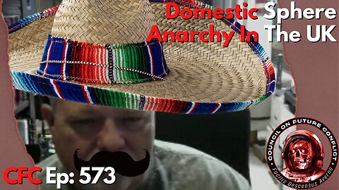 Council on Future Conflict Episode 573: Domestic Sphere, Anarchy In The UK