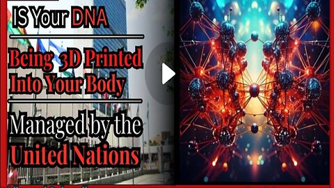 Is Your DNA Being 3D Printed Into Your Body💉💉 Managed By The United Nations
