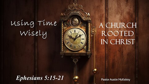 Using Time Wisely, Pastor Austin McKelroy, 10-05-2025