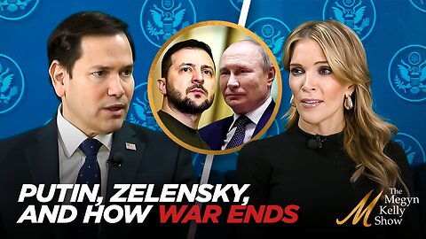 Is Putin or Zelensky a Bigger Obstacle to a Russia-Ukraine Peace Deal, with Secretary Marco Rubio