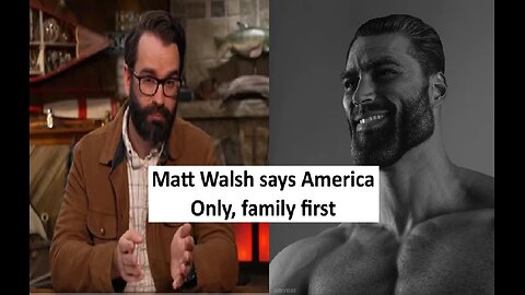 Matt Walsh says he is America Only, Family Only