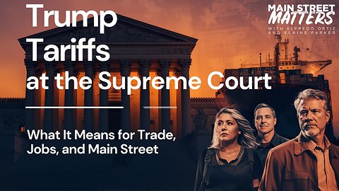 Trump Tariffs at the Supreme Court: What It Means for Trade, Jobs, and Main Street