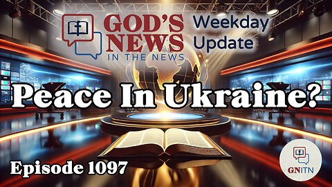 GNITN Episode 1097 - Peace In Ukraine?