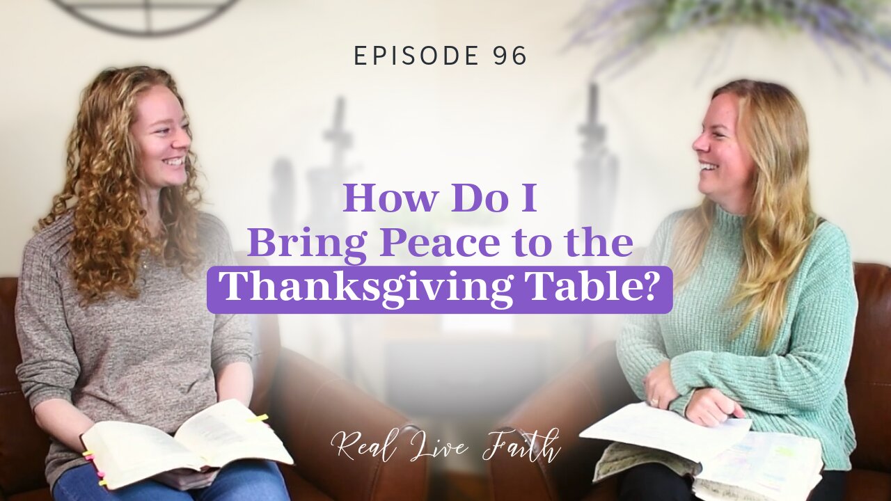 Real Live Faith Podcast: How Do I Bring Peace to the Thanksgiving Table?