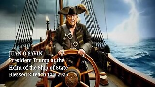 JUAN O SAVIN- President Trump and the Ship of State - Blessed 2 Teach 12 1 2025