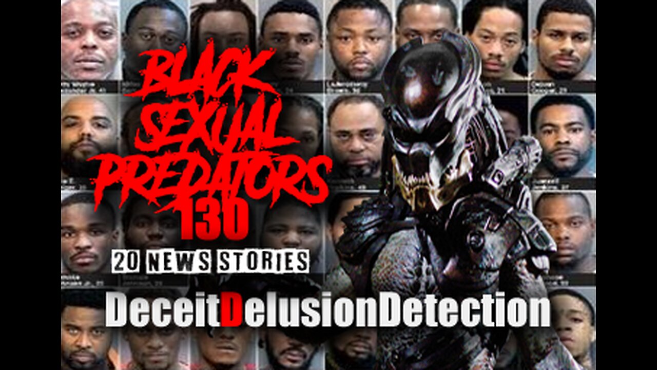 (EPISODE 130) BLACK SEXUAL PREDATORS-DECEITDELUSIONDETECTION