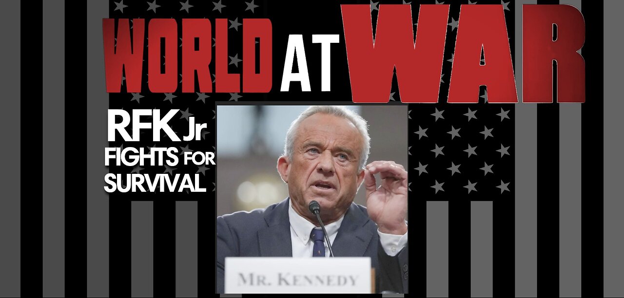 World At WAR w/Dean Ryan 'RFK Jr. Fights for Survival'