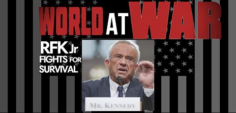 World At WAR w/Dean Ryan 'RFK Jr. Fights for Survival'