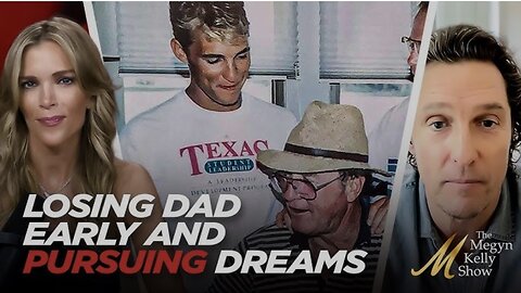 Megyn Kelly and Matthew McConaughey Discuss Losing Their Dads Early and Pursuing Their Dreams