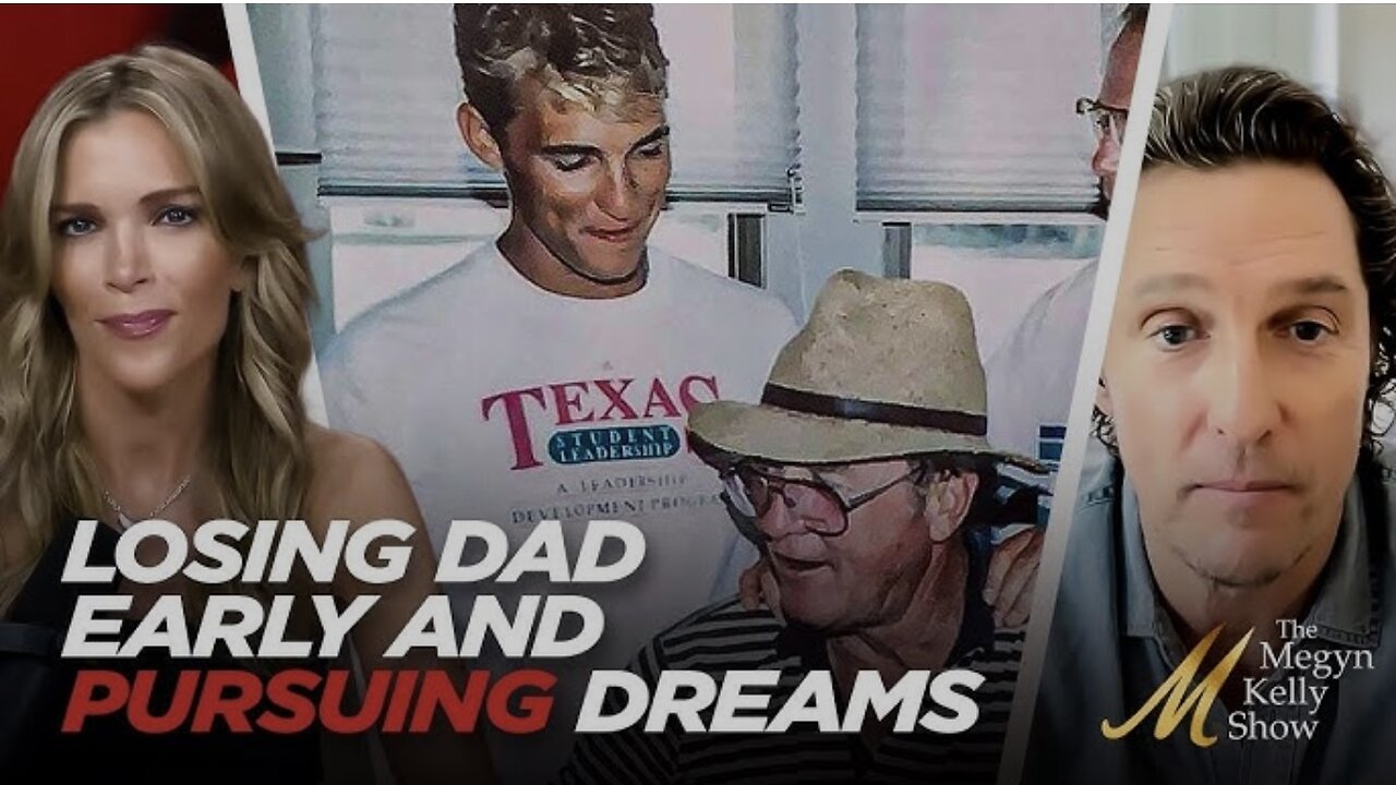 Megyn Kelly and Matthew McConaughey Discuss Losing Their Dads Early and Pursuing Their Dreams