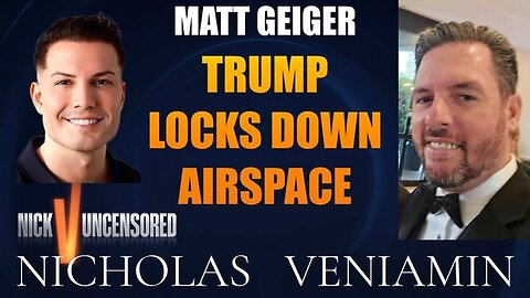 Matt Geiger Discusses Trump Locks Down Airspace with Nicholas Veniamin
