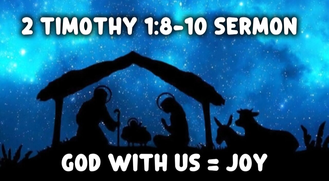 2 Timothy 1:8-10 Sermon: The Joy of the Incarnation of Jesus "God With Us!"