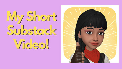 My Short Substack Video