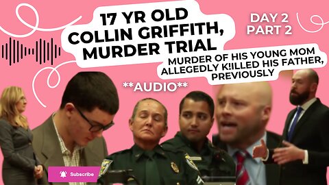 Day 2 Part 2/ 17 yr old Collin Griffith --"Murder of His Young Mom" Trial