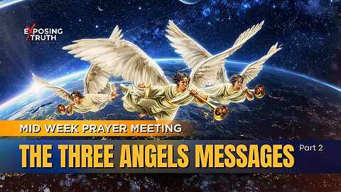 The Three Angels Messages (Part 2) - Mid Week Prayer Meeting