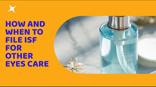 How And When To File ISF For Other Eyes Care
