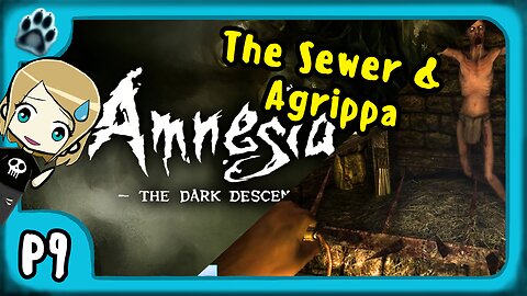 Amnesia: The Dark Descent P9 | The Sewer & Agrippa