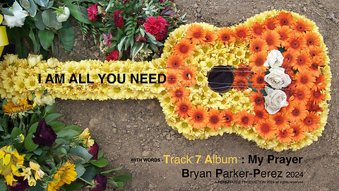 I AM ALL YOU NEED - BRYAN PARKER-PEREZ 2024 (with words)