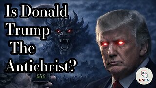 GNITN Episode 1165 - Is Donald Trump The Antichrist?