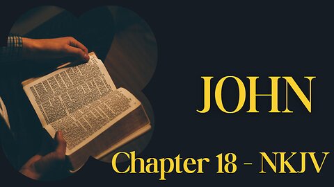 📖 John Chapter 18 (NKJV) | Jesus Arrested & Peter Denies Him