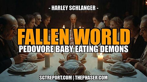 FALLEN WORLD: PEDOVORE BABY EATING DEMONS | Harley Schlanger | SGT REPORT