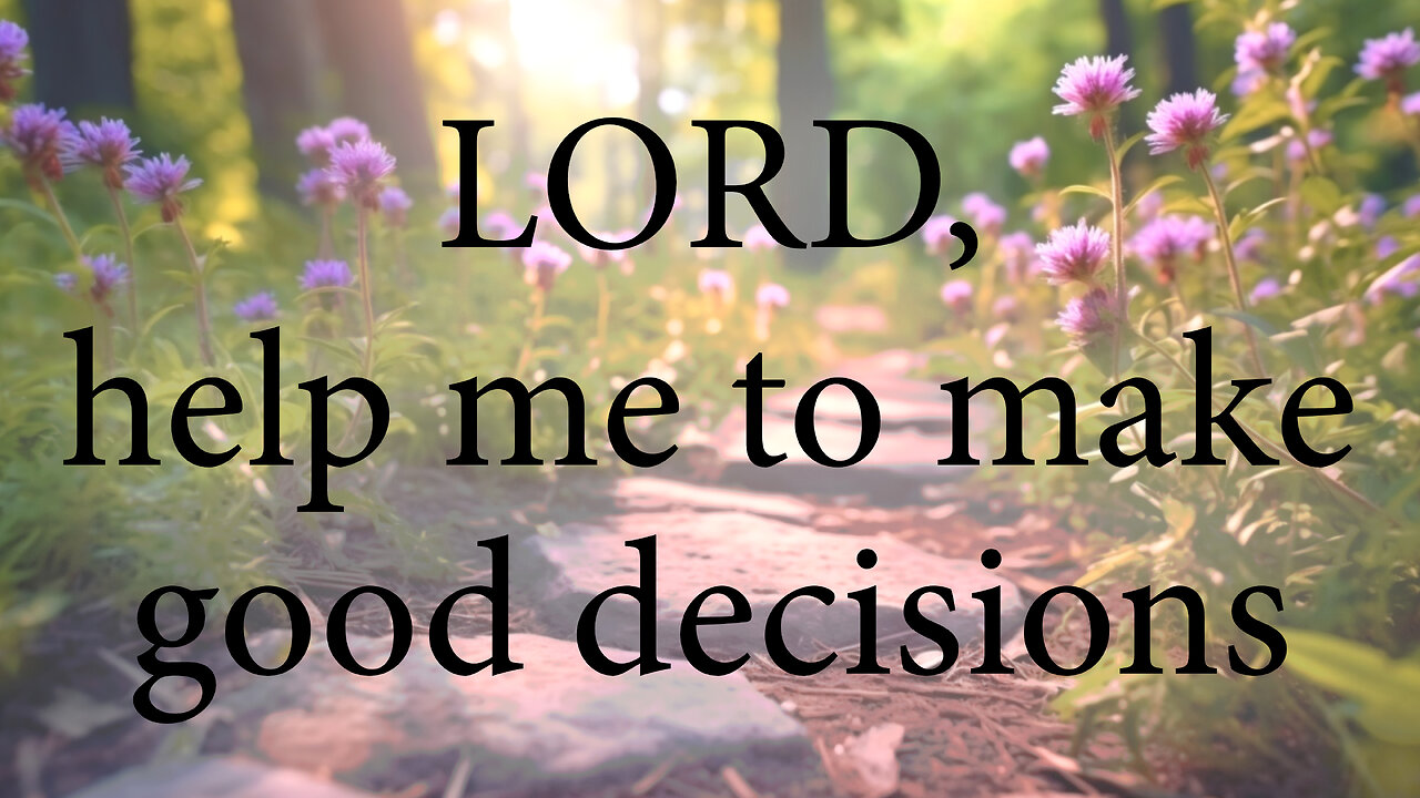LORD Help Me To Make Good Decisions | Christian Prayer