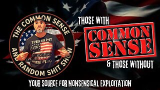 The Common Sense and Random Shit, Show (Those With Common Sense and Those Without)