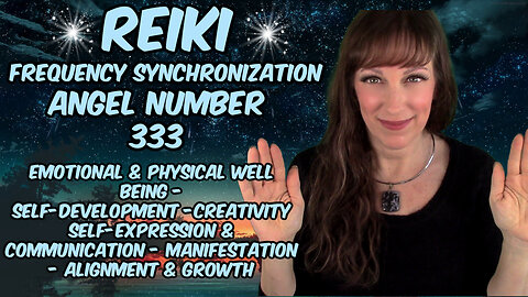 Reiki & Angel Number 333✨Creativity- Self Expression - Manifesting - Growth - Alignment - Well Being