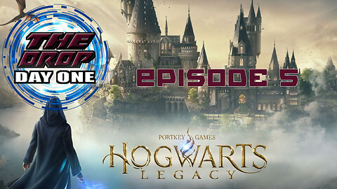 The Drop (Day One) E5 - Hogwarts Legacy