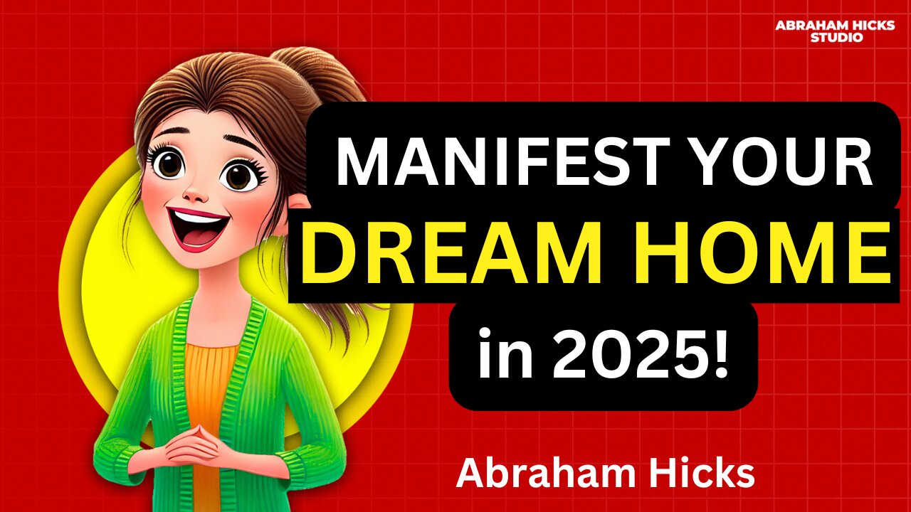 Manifest Your Dream Home in 2025! Abraham Hicks Reveals the Secret to Effortless Manifestation.