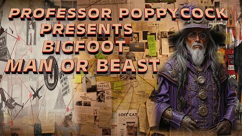 Professor Poppycock Presents Bigfoot-Man or Beast?