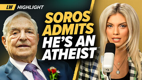 George Soros ADMITS He’s An Atheist