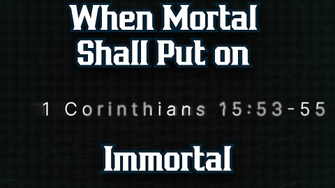 When Mortal Shall Put on Immortal